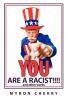 You are a Racist!!!!