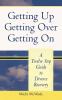 Getting Up Getting Over Getting On: A Twelve Step Guide To Divorce Recovery