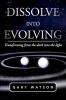 Dissolve Into Evolving: Transforming from the Dark Into the Light