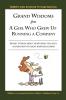 Grand Wisdoms From A Girl Who Grew Up Running A Company: Short Stories About Nurturing the Next Generation of Great Business Leaders.