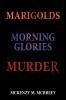 Marigolds...Morning Glories...Murder