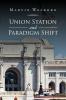 Union Station and Paradigm Shift