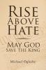 Rise Above Hate May God Save the King