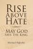 Rise Above Hate May God Save The King