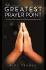 The Greatest Prayer Point: ...knowing what to pray for and getting appropriate result