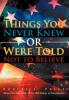 Things You Never Knew or Were Told Not to Believe