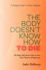 The Body Doesn't Know How to Die