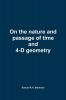 On the nature and passage of time and 4-D geometry