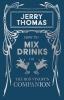 How to Mix Drinks or The Bon-Vivant's Companion - Containing Clear and Reliable Directions for Mixing all the Beverages used in the United States ... of Cordials Liquors Fancy Syrups