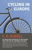 Cycling in Europe - An Illustrated Hand-Book of Information for the use of Touring Cyclists: Containing also Hints for Preparation Suggestions ... France Switzerland Germany and Holland