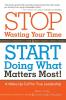 Stop Wasting Your Time and Start Doing What Matters Most