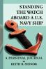 Standing the Watch Aboard A U.S. Navy Ship: A Personal Journal by Keith R. Sydnor