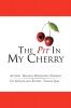 The Pit in My Cherry