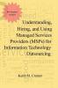 Understanding Hiring and Using Managed Services Providers (MSPs) for Information Technology Outsourcing