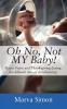 Oh No Not MY Baby! Prayer Praise and Thanksgiving during the difficult time of child bearing