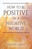 How to be Positive in a Negative World