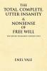 The Total Complete Utter Insanity & Nonsense of Free Will