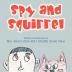 Spy and Squirrel