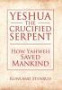 YESHUA THE CRUCIFIED SERPENT