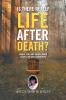 Is There Really Life After Death?: When You Are Dead Does Your Life End Forever?