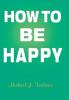 How to Be Happy