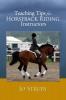 Teaching Tips for Horseback Riding Instructors: A Chronicle Collection of 61 Teaching Topics for Instructors of Horseback Riding