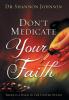 Don't Medicate Your Faith