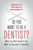 So You Want to Be a Dentist?