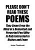 Please Don't Read These Poems: They Come From the Mind of a Demented and Perverted Poet Who Is Only Interested in Riches and Fame