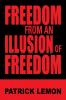 Freedom from an Illusion of Freedom