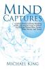 Mind Captures: A Man's Search to Bring Meaning to His Life and the Lives of Others by Writing Ninety-Nine Poems Short Stories and Essays