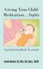 Giving Your Child Medication...Safely: A practical handbook for parents