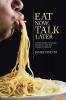 Eat Now; Talk Later: 52 True Tales of Family Feasting and the American Experience