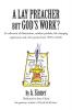 A Lay Preacher but God's Work?: (A collection of illustrations life changing experiences and even a few poems from 1993 to 2013)