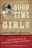 Good Time Girls of the Pacific Northwest: A Red-Light History of Washington Oregon and Alaska