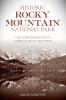 Historic Rocky Mountain National Park: The Stories Behind One of America's Great Treasures