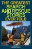 The Greatest Search and Rescue Stories Ever Told