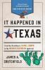 It Happened in Texas: Stories of Events and People that Shaped Lone Star State History (It Happened in the West)