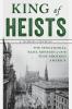 King of Heists: The Sensational Bank Robbery of 1878 That Shocked America