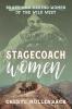 Stagecoach Women: Brave and Daring Women of the Wild West