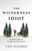 The Wilderness Idiot: Lessons from an Accidental Adventurer