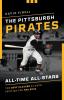 The Pittsburgh Pirates All-Time All-Stars: The Best Players at Each Position for the Bucs