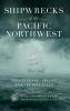 Shipwrecks of the Pacific Northwest: Tragedies and Legacies of a Perilous Coast