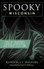 Spooky Wisconsin: Tales of Hauntings Strange Happenings and Other Local Lore