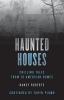 Haunted Houses: Chilling Tales From 26 American Homes