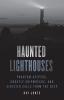 Haunted Lighthouses: Phantom Keepers Ghostly Shipwrecks and Sinister Calls from the Deep