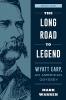 The Long Road to Legend: Wyatt Earp An American Odyssey Book One (Wyatt Earp An American Odyssey 1)