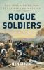 Rogue Soldiers: The Disaster of the Texas Mier Expedition