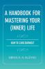 A Handbook for Mastering Your (Inner) Life: How to Cure Burnout