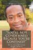 You're Not Condemned Because You're Confined!: The True Story of My Survival Struggles and Success